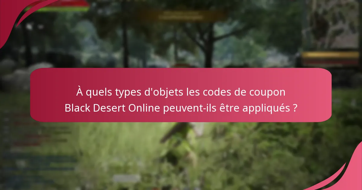 Quelles sont les dates d’expiration des codes de coupon Black Desert Online ?