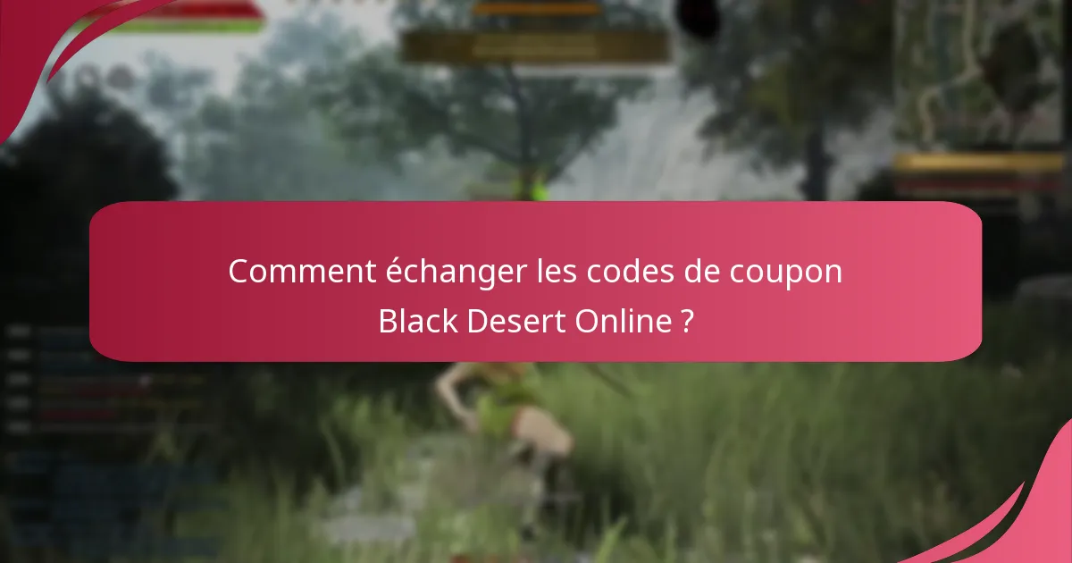 Comment échanger les codes de coupon Black Desert Online ?