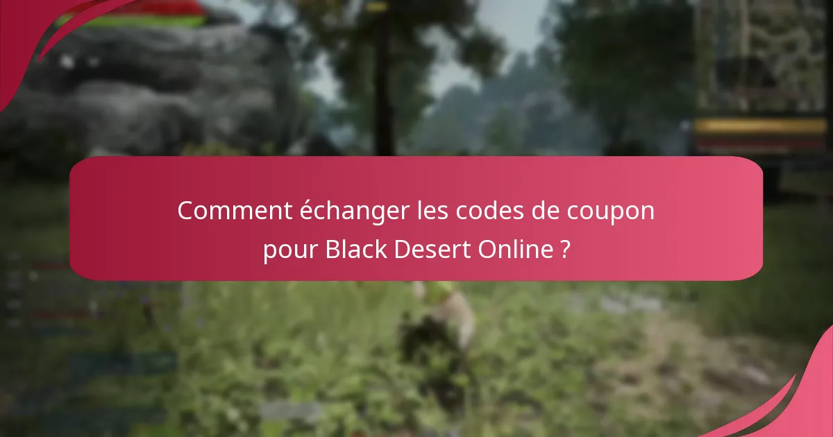 Comment échanger les codes de coupon pour Black Desert Online ?