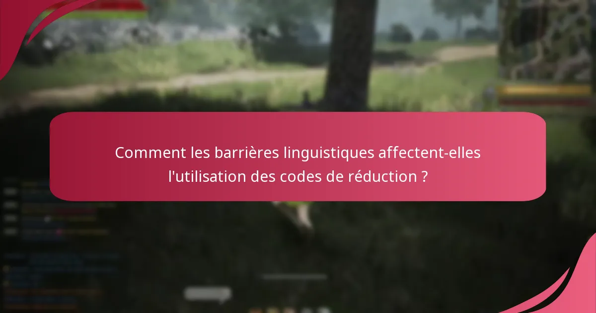 Comment les barrières linguistiques affectent-elles l’utilisation des codes de réduction ?