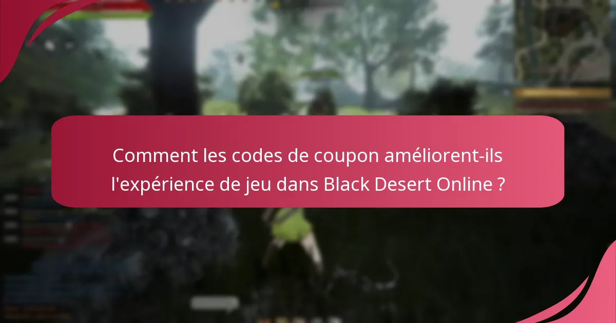 Comment les codes de coupon améliorent-ils l’expérience de jeu dans Black Desert Online ?