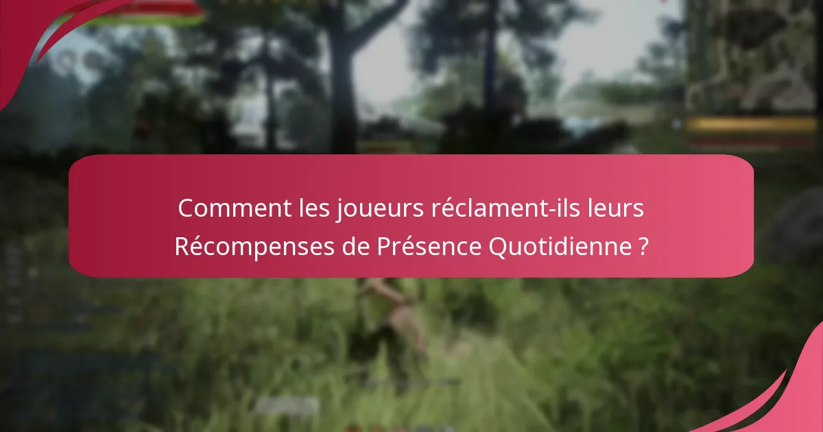 Quels objets peuvent être gagnés grâce aux Récompenses de Présence Quotidienne ?