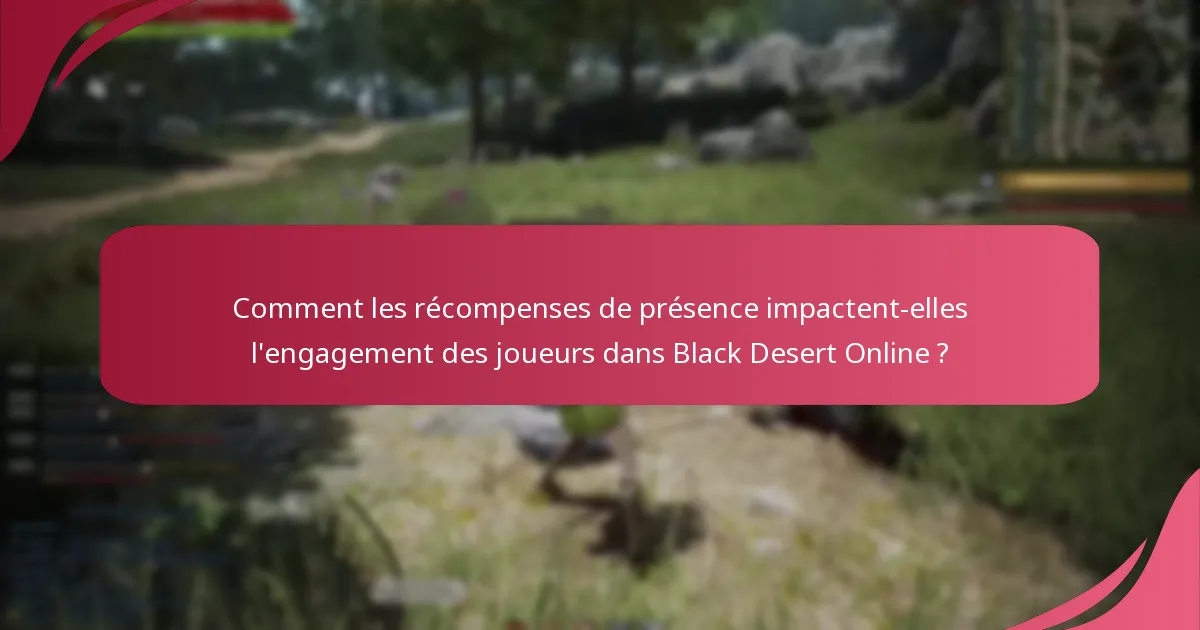 Quelles caractéristiques uniques Black Desert Online offre-t-il dans ses récompenses de présence ?
