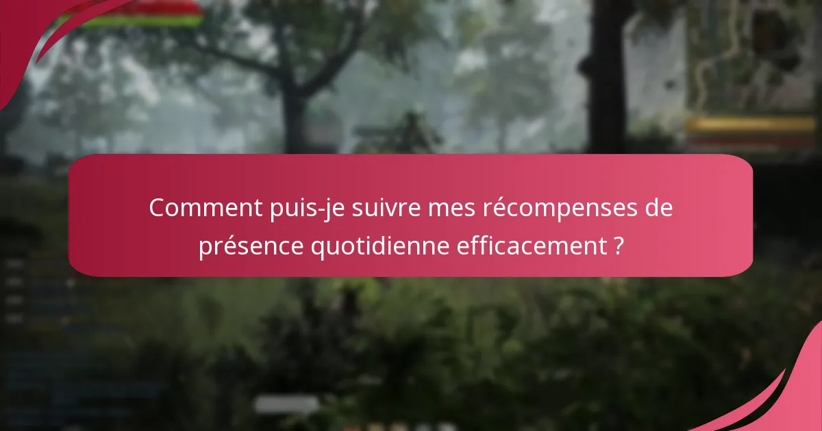 Comment puis-je suivre mes récompenses de présence quotidienne efficacement ?