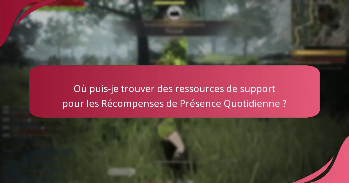 Comment puis-je résoudre les problèmes liés aux Récompenses de Présence Quotidienne ?
