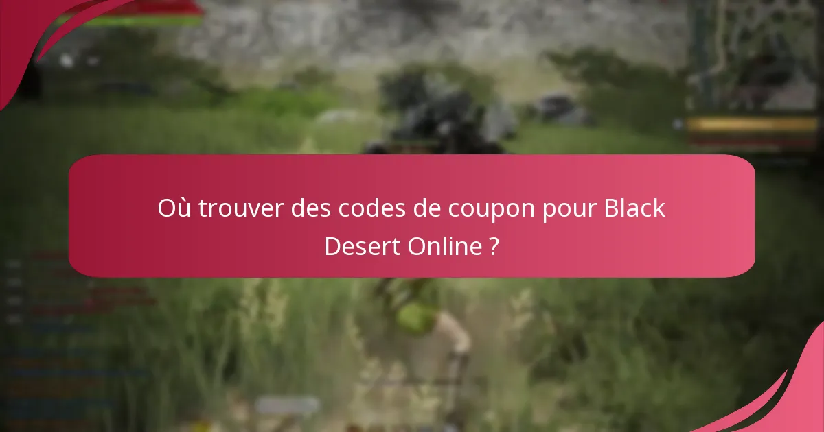 Où trouver des codes de coupon pour Black Desert Online ?