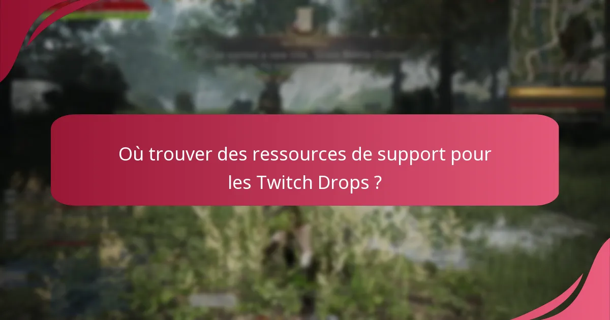 Quels sont les problèmes courants avec les Twitch Drops ?