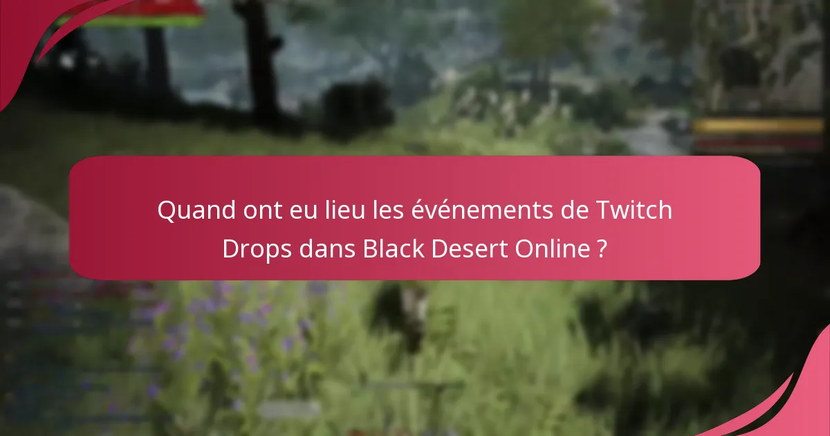 Quand ont eu lieu les événements de Twitch Drops dans Black Desert Online ?