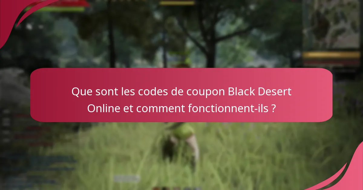 Comment utiliser efficacement les codes de coupon dans Black Desert Online ?