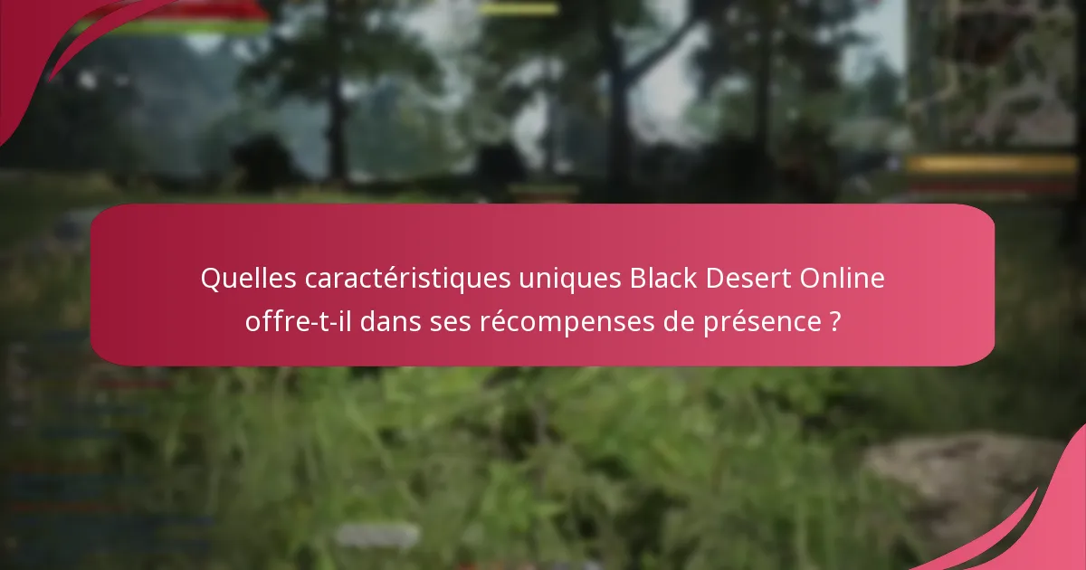 Comment les récompenses de présence impactent-elles l’engagement des joueurs dans Black Desert Online ?