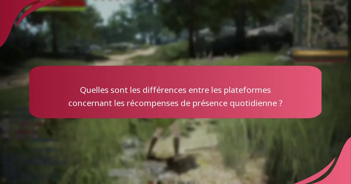 Quels sont les avantages de participer aux récompenses de présence quotidienne ?