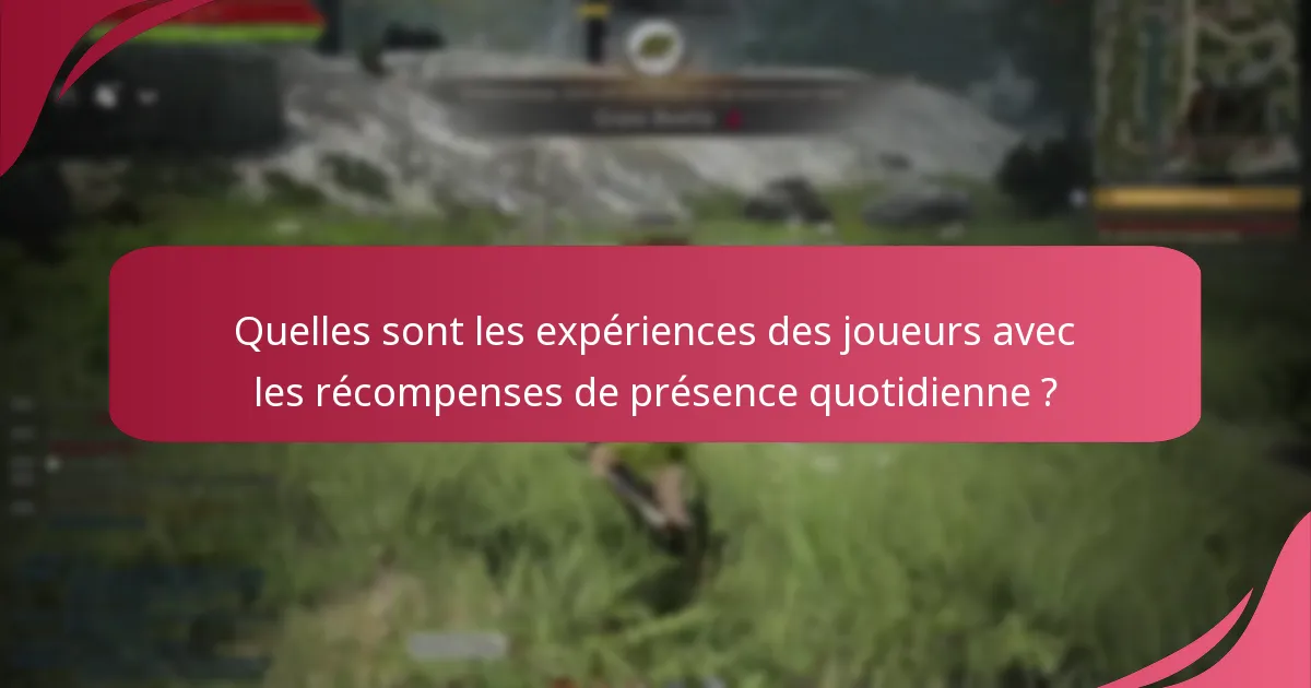 Quels conseils de la communauté améliorent l’expérience des récompenses de présence quotidienne ?