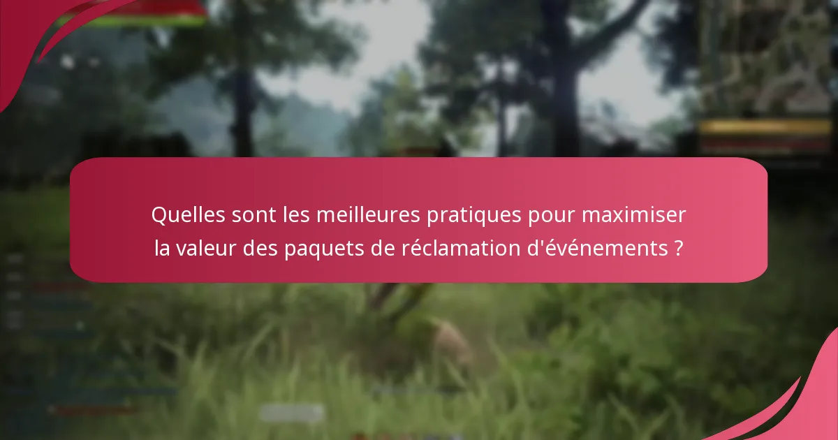 Quelles sont les meilleures pratiques pour maximiser la valeur des paquets de réclamation d’événements ?