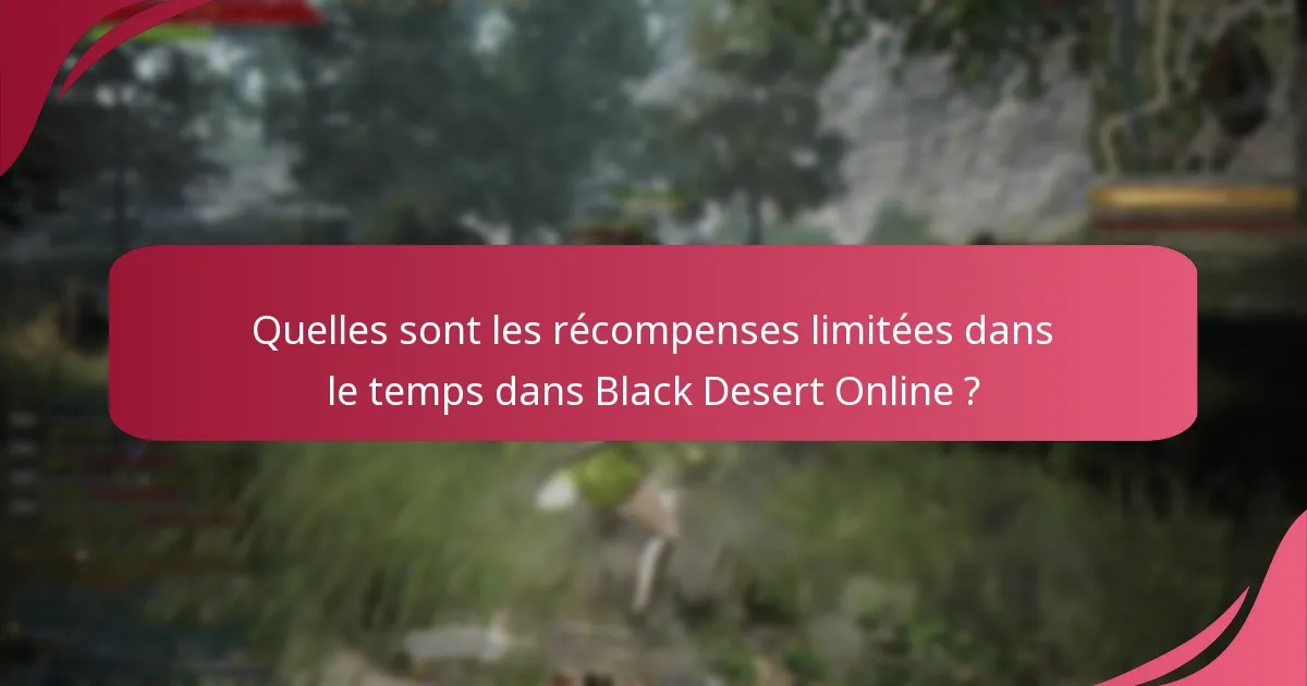 Quelles sont les récompenses limitées dans le temps dans Black Desert Online ?