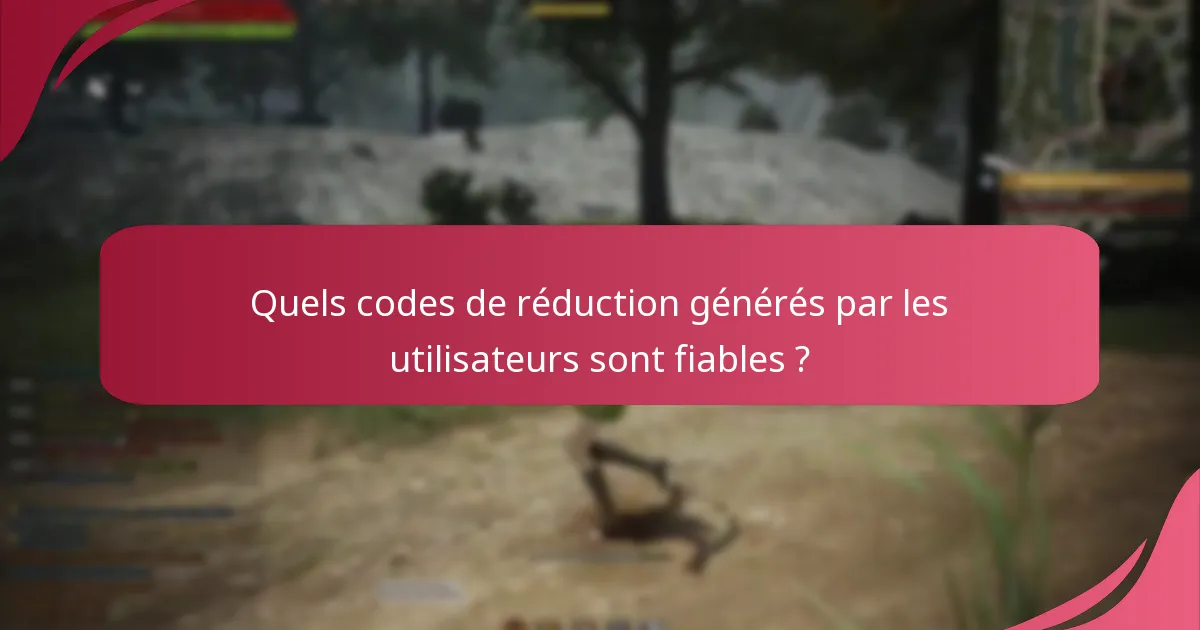 Quels codes de réduction générés par les utilisateurs sont fiables ?