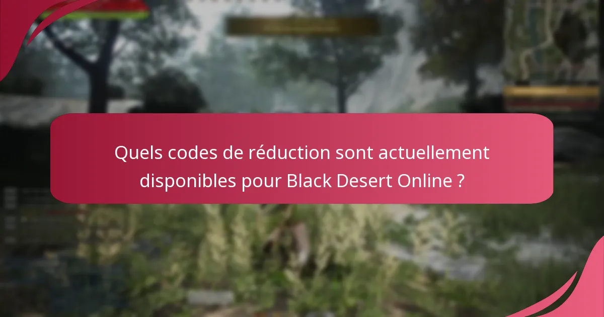 Quels codes de réduction sont actuellement disponibles pour Black Desert Online ?