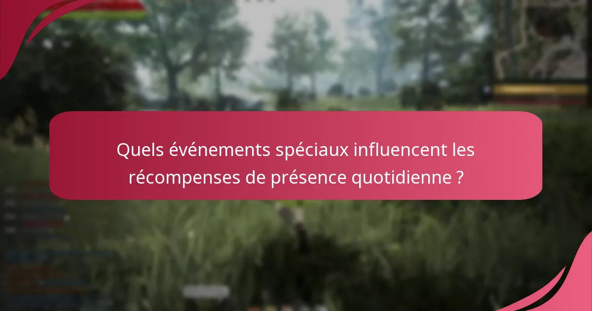 Comment les joueurs peuvent-ils maximiser leurs récompenses de présence quotidienne ?