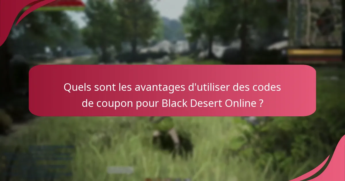 Quels sont les avantages d’utiliser des codes de coupon pour Black Desert Online ?