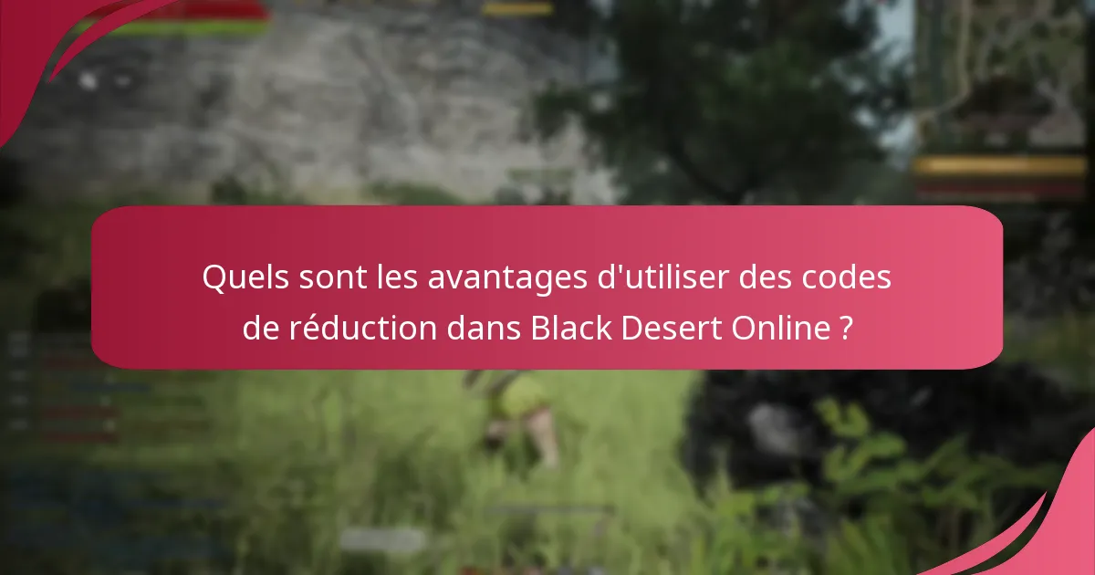 Quelles sont les questions courantes concernant les codes de réduction pour Black Desert Online ?