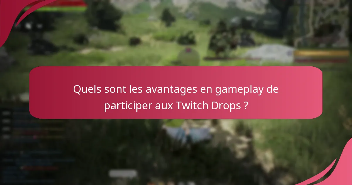 Comment les Twitch Drops peuvent-ils améliorer mon expérience de jeu ?