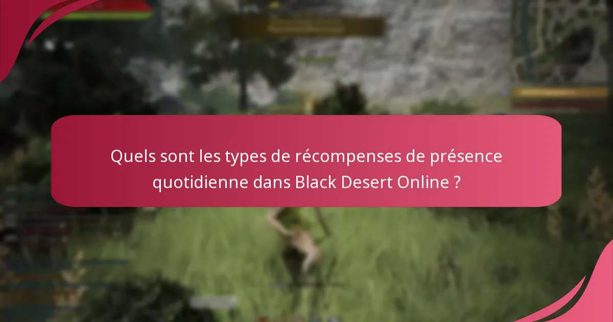 Quelles catégories d’objets sont incluses dans les récompenses de présence quotidienne ?