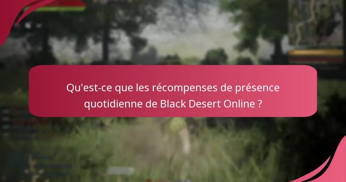 Y a-t-il des conseils pour maximiser les récompenses de présence quotidienne ?